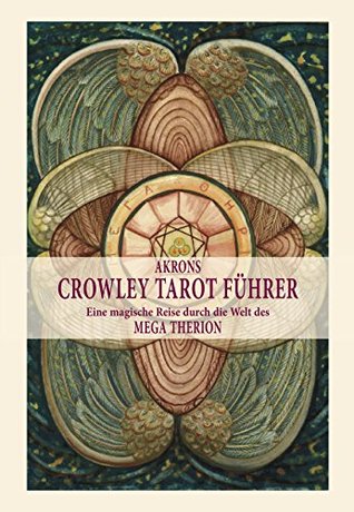 Akrons Crowley Tarot Führer: Eine magische Reise durch die Welt des MEGA THERION (German Edition)