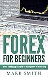 Forex: Beginners Guide - Proven Steps and Strategies to Make Money in Forex Trading (FREE Bonus Included)