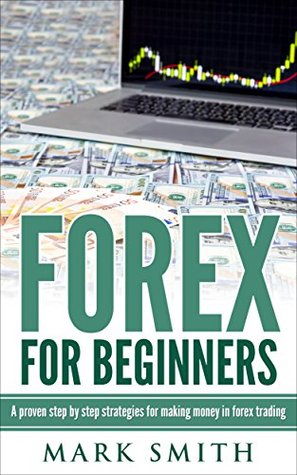 Forex: Beginners Guide - Proven Steps and Strategies to Make Money in Forex Trading (FREE Bonus Included)