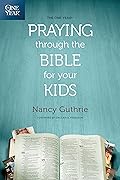 The One Year Praying through the Bible for Your Kids: A Daily Devotional for Parents with 365 Scripture Readings, Reflections, and Prayer Prompts