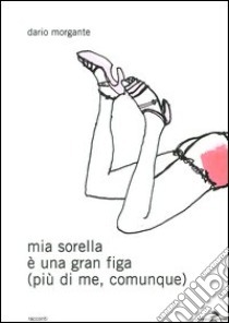 Mia sorella è una gran figa (più di me, comunque)
