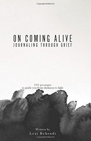 On Coming Alive: Journaling Through Grief: 100 Prompts to Guide You From Darkness to Light (Paperback)