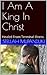 I Am A King In Christ: Healed From Terminal Illness