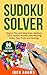 Sudoku Solver: How to Play and Solve Easy, Medium & Hard Sudoku Puzzles with Winning Rules, Tips, Tricks and Strategy
