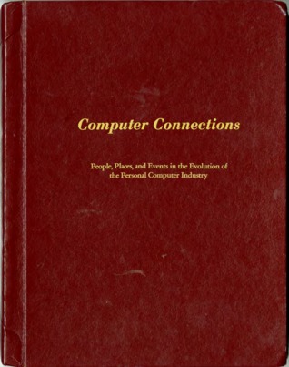 Computer Connections: People, Places, and Events in the Evolution of the Personal Computer Industry (Hardcover)