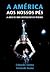 A América aos Nossos Pés - ...