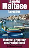 Learn the Maltese language: Maltese grammar easily explained (Start to learn Maltese Book 2)