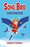Song Bird Superhero by Karen Tyrrell