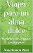 Viajes para un alma dulce: ...