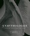 Unmythologize by Arlen C.