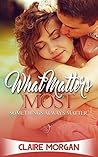 What Matters Most: Some Things Always Matter What Matters Most: Some Things Always Matter