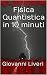 Fisica Quantistica in 10 minuti (Fisica Quantistica- Brevi le... by Giovanni Liveri