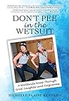 Don't Pee in the Wetsuit: A Worldwide Romp Through Grief, Laughter and Forgiveness