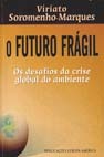 O futuro frágil : os desafios da crise global do ambiente