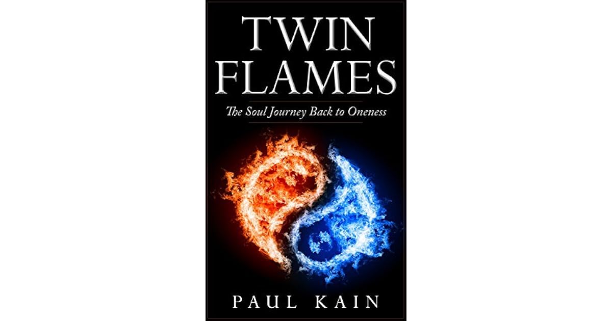 Twin FlamesThe Soul Journey Back to Oneness by Paul Kain