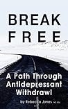 Break Free: A Path Through Antidepressant Withdrawal Break Free: A Path Through Antidepressant Withdrawal
