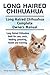 Long Haired Chihuahua. Long Haired Chihuahua dog book for costs, care, feeding, grooming, training and health. Long Haired Chihuahua dog Owners Manual.