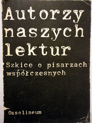 Autorzy naszych lektur. Szkice o pisarzach współczesnych.