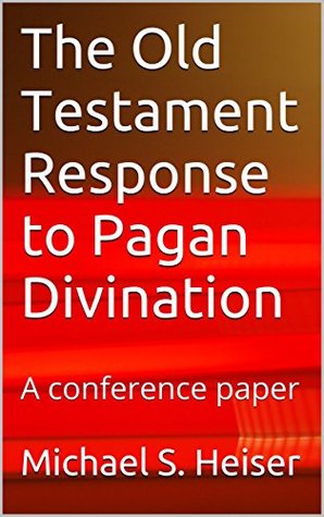 The Old Testament Response to Pagan Divination: A conference paper (Kindle Edition)