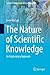 The Nature of Scientific Knowledge: An Explanatory Approach (Springer Undergraduate Texts in Philosophy)