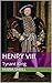 Henry VIII: Tyrant King