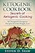 Ketogenic Cookbook - Secrets of Ketogenic Cooking. 60 Delightful Ketogenic Recipes for Fast Weight Loss