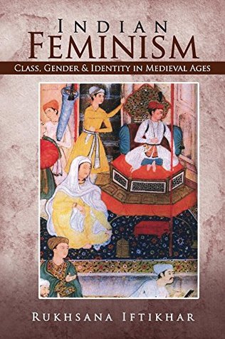Indian Feminism: Class, Gender & Identity in Medieval Ages (Kindle Edition)