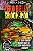 Zero Belly Crock Pot: 25 Slow Cooker Recipes That Will Keep You Satisfied And Slim
