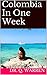 Colombia In One Week (The "One Week" Photo Book Series 1)