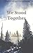 We Stood Together