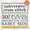 Subversive Cross Stitch: 50 F*cking Clever Designs for Your Sassy Side