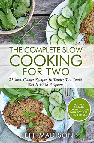 The Complete Slow Cooking For Two: 25 Slow Cooker Recipes So Tender You Could Eat It With A Spoon (Kindle Edition)