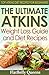 The Ultimate Atkins Weight Loss Guide and Diet Recipes: Top Atkins Diet Recipes for Beginners (Atkins Low Carb Weight Loss Diet Book)