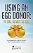 Using An Egg Donor: To Tell Or Not To Tell: A Nonjudgemental Guide for Parents When Considering Their Choices