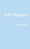 Soft Human by Emery Allen