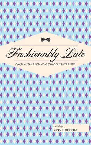 Fashionably Late: Gay, Bi, and Trans Men Who Came Out Later in Life