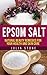 Epsom Salt: Natural Beauty Remedies For Your Health And Skin Scare (Skin Care, Beauty Remedies & Epsom Salt Recipes)