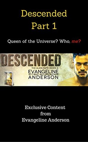 Queen of the Universe? Who, me? Descended,  Part 1 (Alien Mate Index, #3.1)