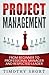 Project Management: From Beginner to Professional Manager and Respected Leader: (People Skills, Leadership, Team Management, Business Communication, Be a Project Management Professional)