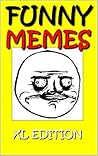 Memes: Funny Memes XL: Over 1000 Funny Memes and Funny Pictures - We LOVE Memes, Oh Yeah!