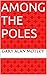AMONG THE POLES