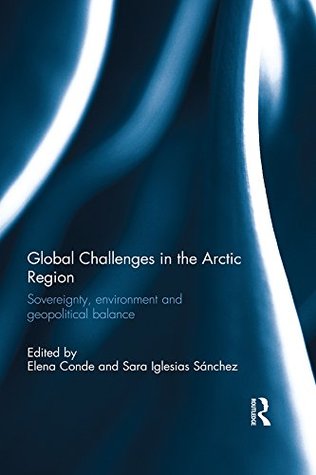 Global Challenges in the Arctic Region: Sovereignty, environment and geopolitical balance (Kindle Edition)