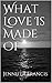 What Love Is Made Of by Jennifer Francis