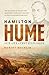 Hamilton Hume: Our Greatest Explorer - the critically acclaimed bestselling biography