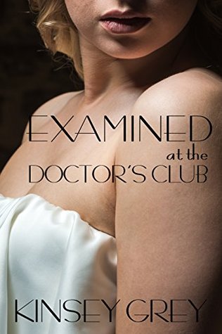 Examined at the Doctor's Club (A Historical Medical Humiliation Story) (The Awakening of an Innocent Maid Book 1)