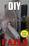 DIY Fails: Do It Yourself Jokes & Memes: Duct Tape Abuse, Wacky Plumbing, Shocking Home Improvement!: Memes LOL Super Pack (Parody)