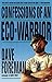 Confessions of an Eco-Warrior by Dave Foreman Confessions of an Eco-Warrior by Dave Foreman