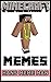 Minecraft Memes: Best Minecraft Memes XL Edition With Bonuses