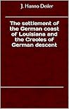The settlement of the German coast of Louisiana and the Creoles of German descent