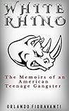 White Rhino: The Memoirs of an American Teenage Gangster